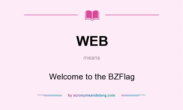 What does WEB mean? It stands for Welcome to the BZFlag