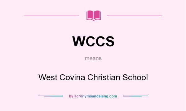 What does WCCS mean? It stands for West Covina Christian School