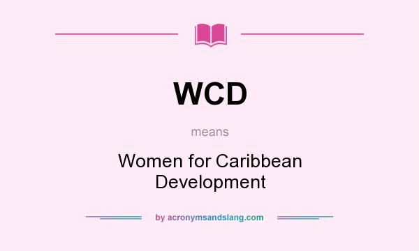 What does WCD mean? It stands for Women for Caribbean Development