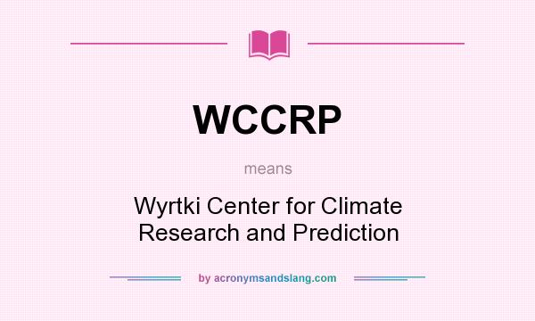 What does WCCRP mean? It stands for Wyrtki Center for Climate Research and Prediction