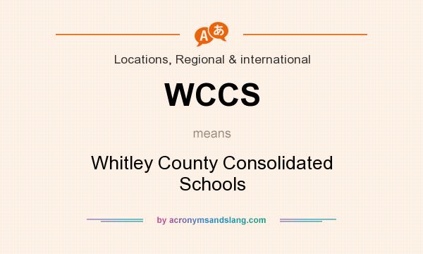 What does WCCS mean? It stands for Whitley County Consolidated Schools