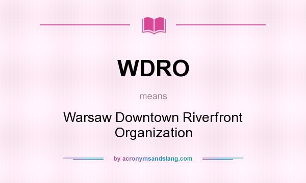 What does WDRO mean? It stands for Warsaw Downtown Riverfront Organization