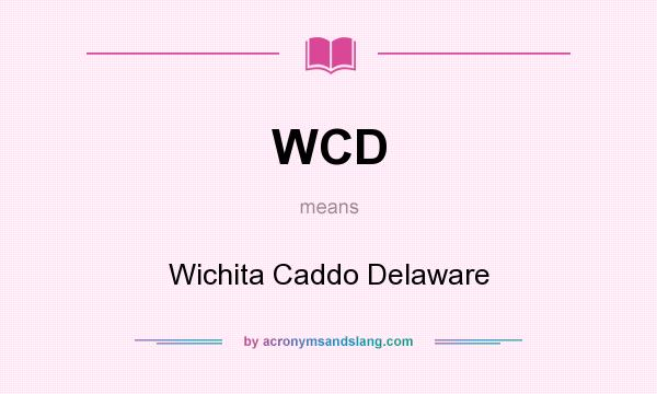 What does WCD mean? It stands for Wichita Caddo Delaware