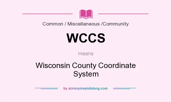 What does WCCS mean? It stands for Wisconsin County Coordinate System
