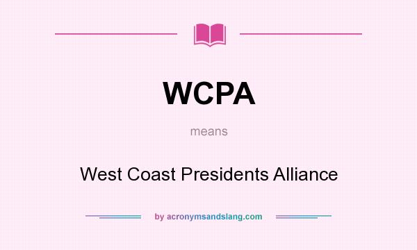 What does WCPA mean? It stands for West Coast Presidents Alliance