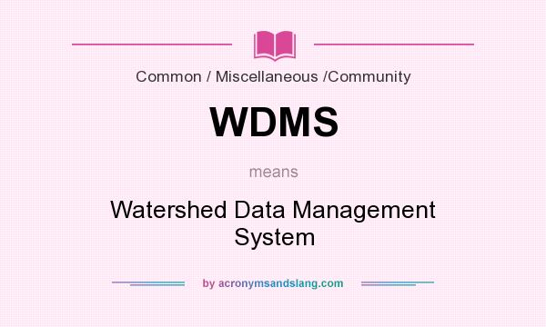 What does WDMS mean? It stands for Watershed Data Management System