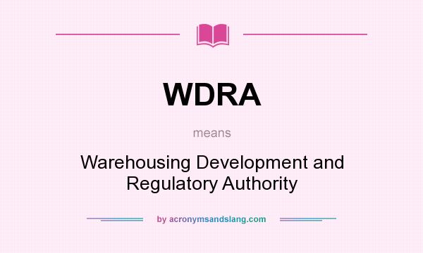 What does WDRA mean? It stands for Warehousing Development and Regulatory Authority