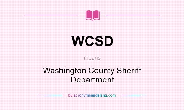 What does WCSD mean? It stands for Washington County Sheriff Department