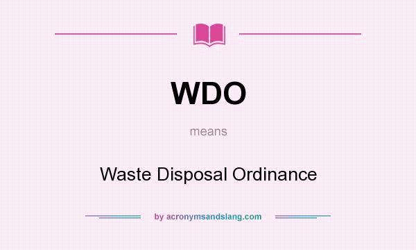 What does WDO mean? It stands for Waste Disposal Ordinance
