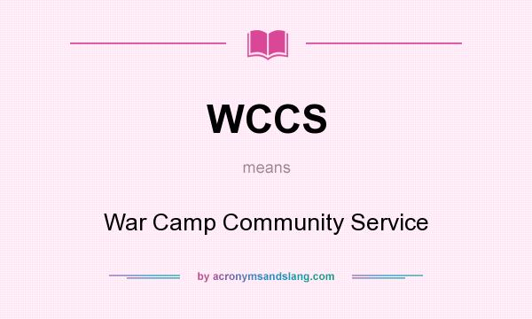 What does WCCS mean? It stands for War Camp Community Service