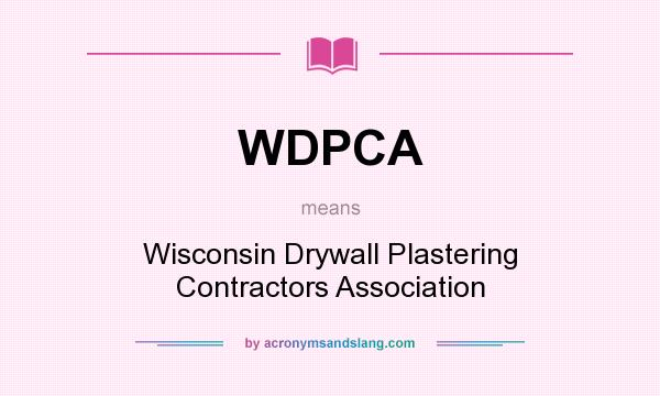 What does WDPCA mean? It stands for Wisconsin Drywall Plastering Contractors Association