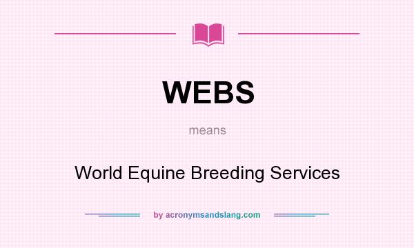 What does WEBS mean? It stands for World Equine Breeding Services