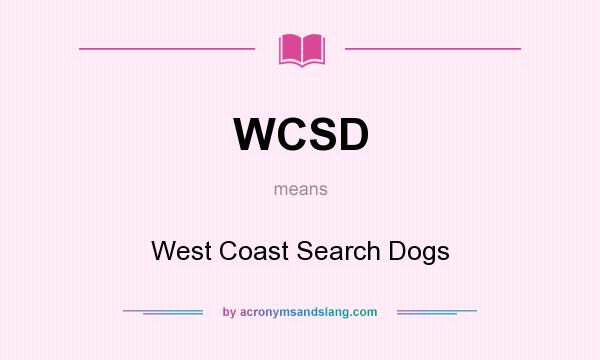 What does WCSD mean? It stands for West Coast Search Dogs