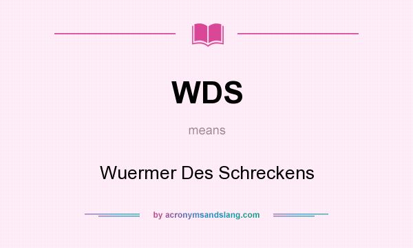 What does WDS mean? It stands for Wuermer Des Schreckens