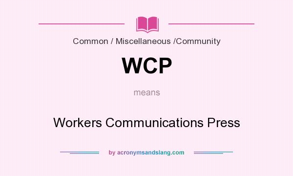 What does WCP mean? It stands for Workers Communications Press