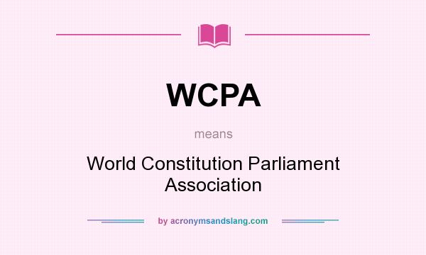 What does WCPA mean? It stands for World Constitution Parliament Association