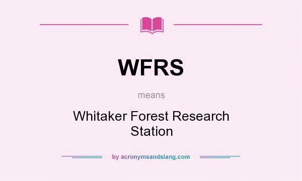 What does WFRS mean? It stands for Whitaker Forest Research Station