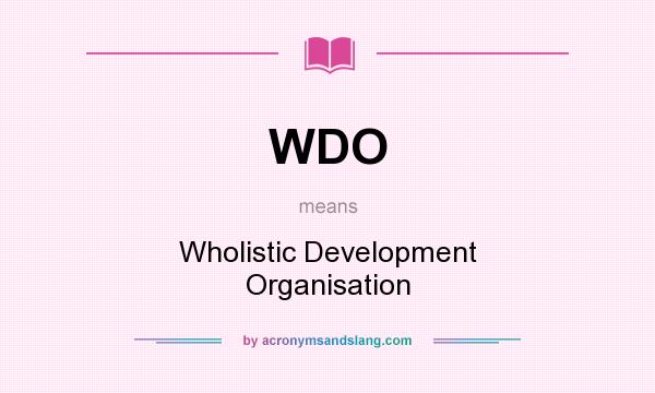 What does WDO mean? It stands for Wholistic Development Organisation