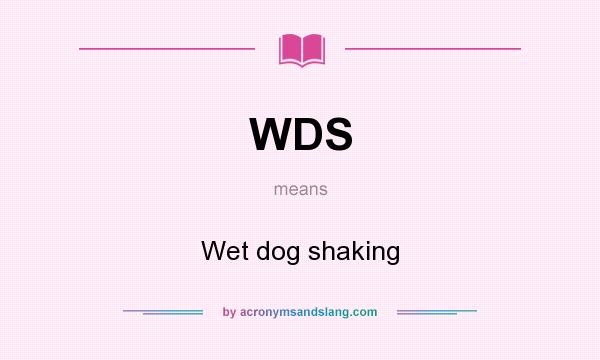 What does WDS mean? It stands for Wet dog shaking