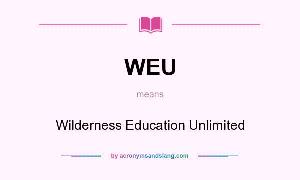 What does WEU mean? It stands for Wilderness Education Unlimited