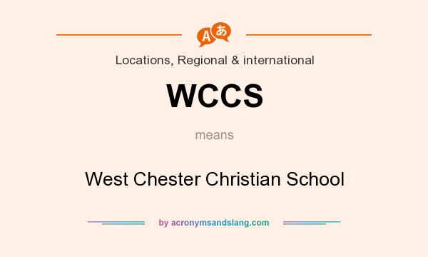 What does WCCS mean? It stands for West Chester Christian School