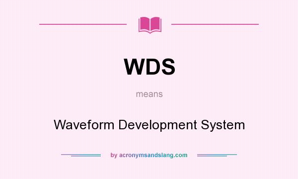 What does WDS mean? It stands for Waveform Development System