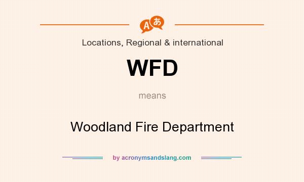 What does WFD mean? It stands for Woodland Fire Department