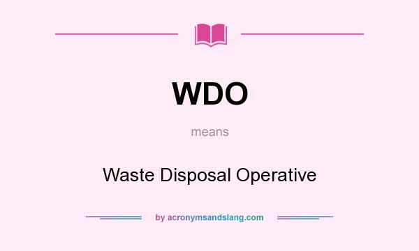 What does WDO mean? It stands for Waste Disposal Operative
