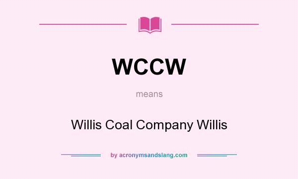 What does WCCW mean? It stands for Willis Coal Company Willis