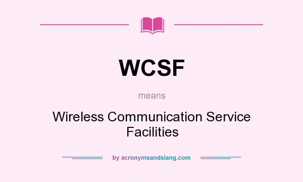 What does WCSF mean? It stands for Wireless Communication Service Facilities
