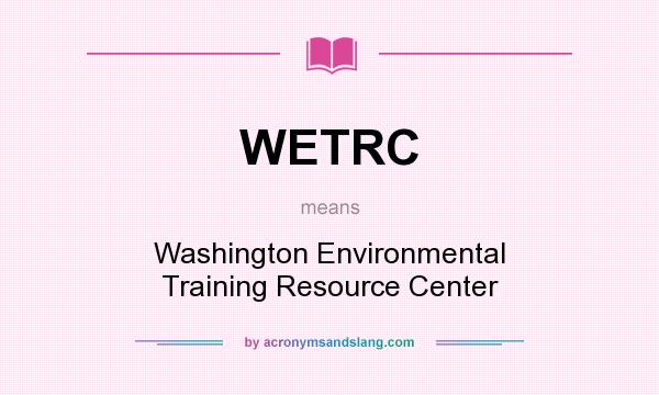 What does WETRC mean? It stands for Washington Environmental Training Resource Center