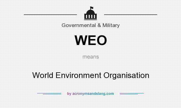 What does WEO mean? It stands for World Environment Organisation
