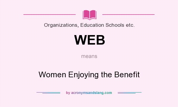 What does WEB mean? It stands for Women Enjoying the Benefit