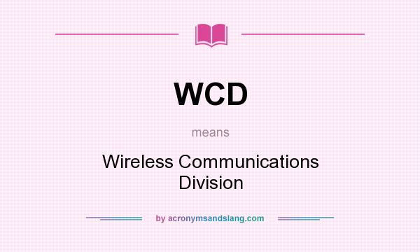 What does WCD mean? It stands for Wireless Communications Division