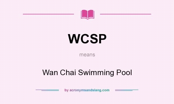 What does WCSP mean? It stands for Wan Chai Swimming Pool