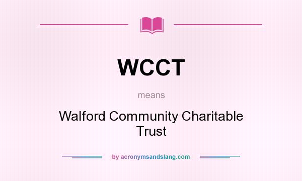 What does WCCT mean? It stands for Walford Community Charitable Trust