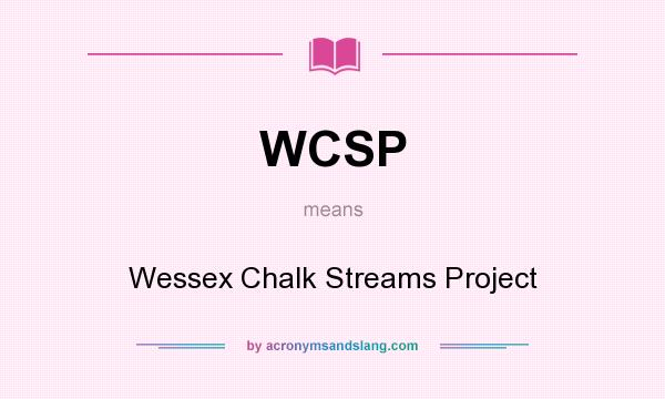 What does WCSP mean? It stands for Wessex Chalk Streams Project