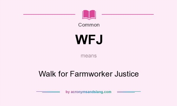 What does WFJ mean? It stands for Walk for Farmworker Justice