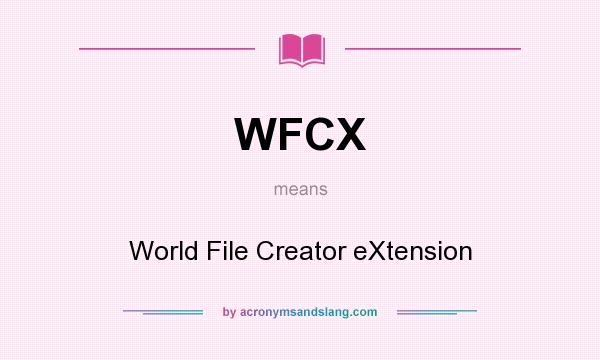 What does WFCX mean? It stands for World File Creator eXtension