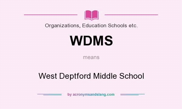 What does WDMS mean? It stands for West Deptford Middle School