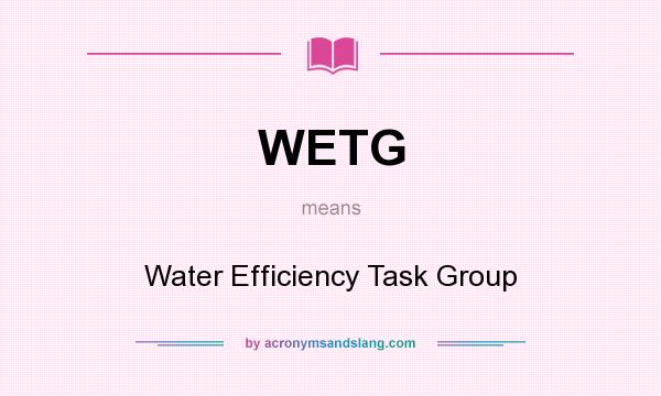 What does WETG mean? It stands for Water Efficiency Task Group