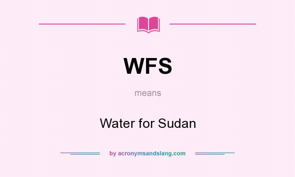 What does WFS mean? It stands for Water for Sudan