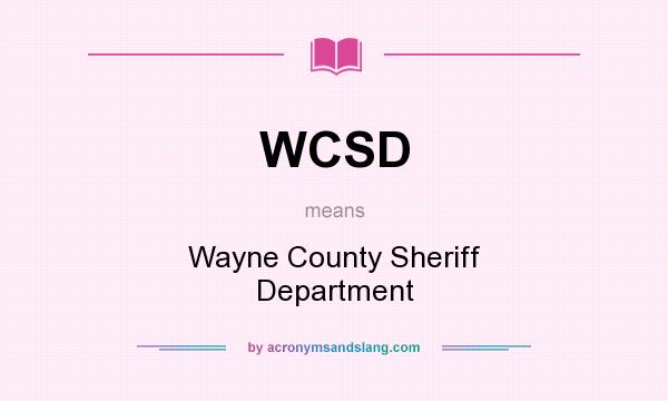 What does WCSD mean? It stands for Wayne County Sheriff Department