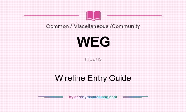 What does WEG mean? It stands for Wireline Entry Guide