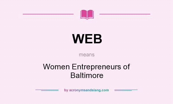 What does WEB mean? It stands for Women Entrepreneurs of Baltimore