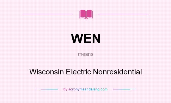 What does WEN mean? It stands for Wisconsin Electric Nonresidential