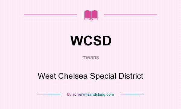 What does WCSD mean? It stands for West Chelsea Special District
