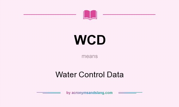 What does WCD mean? It stands for Water Control Data
