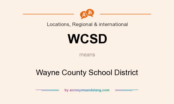 What does WCSD mean? It stands for Wayne County School District
