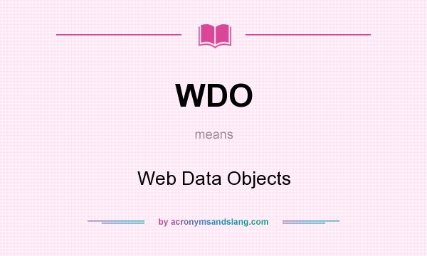 What does WDO mean? It stands for Web Data Objects